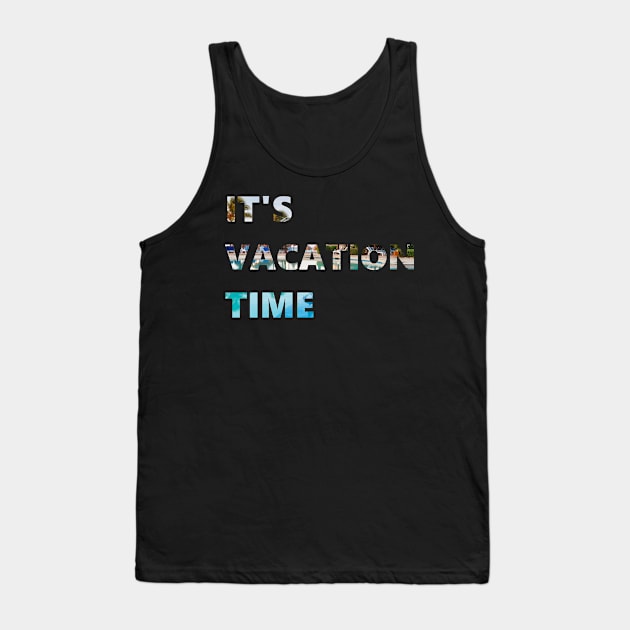 it's vacation time Tank Top by ivox